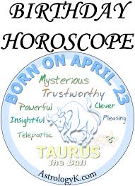 April 23 Birthday Horoscope Birthday Horoscope Horoscope Birthday Personality