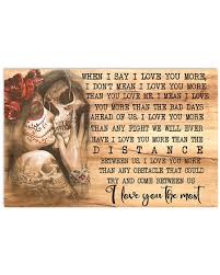 I love you more than adventures on a really boring day. Skull When I Say I Love You More I Don T Mean I Love You More Than You Love Me Poster Tagotee