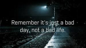 It S Just A Bad Day Not A Bad Life Quote Pin By Petty On Quetos In 2020 Bad Life Life Bad Day
