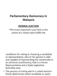 Democracy in malaysia malaysia is a federation of 13 states which is operating within a constitutional monarchy under the westminster parliamentary system and also known as a representative democracy. 5 Parliamentary Democracy In Malaysia Member Of Parliament Elections
