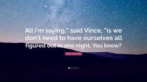A sexual relationship that lasts for only one night, or a person who you have had this type of…. Nilah Magruder Quote All I M Saying Said Vince Is We Don T Need To Have