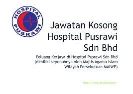 Hospital pusrawi sdn bhd is fully owned by majlis agama islam wilayah persekutuan (maiwp). Jawatan Kosong Hospital Pusrawi Sdn Bhd Kuala Lumpur
