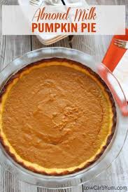 A Low Carb And Gluten Free Pumpkin Pie With Almond Milk It S A Recipe That Doesn T Rely Low Carb Pumpkin Pie Low Carb Recipes Dessert Keto Thanksgiving Dinner