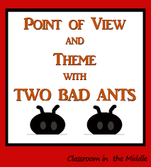 Introducing Point Of View And Theme With Two Bad Ants