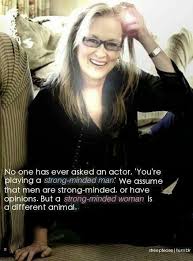 Strong Female Characters Woman Quotes Celebration Quotes Meryl Streep