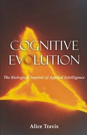 Cognitive Evolution : The Biological Imprint of Applied Intelligence by Alice  Travis (2007, Perfect) for sale online