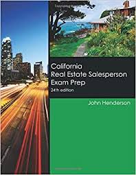 California Real Estate Salesperson Exam Prep 24th Edition How To Pass The California Real Estate Salesperson Exam The First Time Or If You Already Failed It How To Pass This Time Henderson