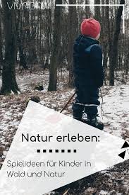 Vier Ideen Fur Spiele In Natur Und Wald Mit Kindern Spiele Im Wald Natur Erleben Und Outdoorspiele Kinder