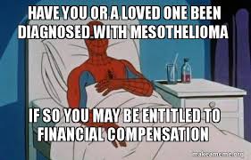Memes are basically used everywhere in every field. Have You Or A Loved One Been Diagnosed With Mesothelioma If So You May Be Entitled To Financial Compensation Spiderman Cancer Make A Meme