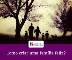 Todos los días se celebra a la familia y se da gracias por tenerla. Como Criar Uma Familia Feliz Oficina Psicologia
