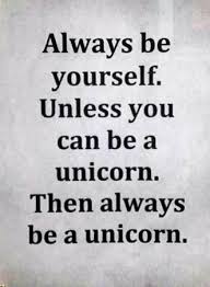 Always Be Yourself Unless You Can Be A Unicorn Then Always Be A Unicorn Always Be Yourself Unless You Can Be A Unicorn Then Always Be A Unicorn Quote Words Funny Quotes Quotes