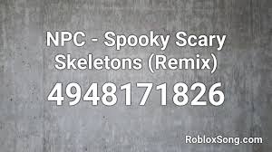 If you are happy with this, please share it to your friends. Npc Spooky Scary Skeletons Remix Roblox Id Roblox Music Codes