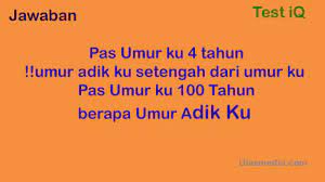 Check spelling or type a new query. Jawaban Pas Umur 4 Tahun Umur Adikku Setengah Dari Umurku Test Iq Ulasmedia Com