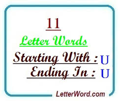 However, it was much better suited to the turkish part of the vocabulary. Eleven Letter Words Starting With U And Ending In U Letterword Com