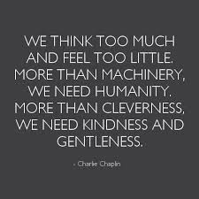 Lack Of Humanity Quotes Quotesgram Humanity Quotes Humanitarian Quotes Charlie Chaplin
