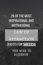 May these quotes inspire you to attract the best into your life. The Most Inspirational And Motivational Law Of Attraction Quotes For Success