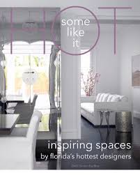 So Happy And Grateful To Be Selected One Of The 30 Designers In Florida Featured In The Book Some Like It Hot From Ben Inspiring Spaces Florida Design Design