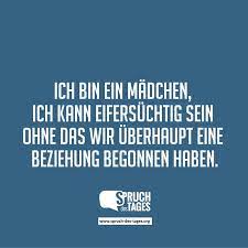Ich Bin Ein Madchen Ich Kann Eifersuchtig Sein Ohne Das Wir Uberhaupt Eine Beziehung Begonnen Haben