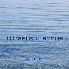 In piazza san giovanni ho conosciuto una zingara molto simpatica e attraente. 10 Frasi Sull Acqua Per Imparare L Italiano Adgblog