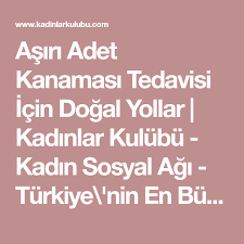 asiri adet kanamasi tedavisi icin dogal yollar kadinlar kulubu kadin sosyal agi turkiye nin en buyuk kadin portali dogal portal tibbi