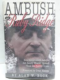 Ambush at Ruby Ridge : How Government Agents Set Randy Weaver Up and Took  His Family Down