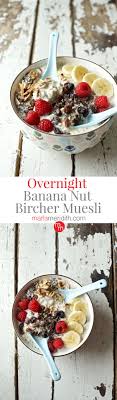 Overnight Banana Nut Bircher Muesli Marla Meridith Recipe Muesli Recipe Healthy Breakfast Snacks Muesli Recipe Breakfast