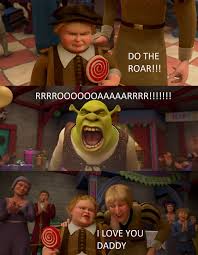 That 6 Year Old Boy Sounded Like A Grown Man Talking Bout Do The Roar Shrek Shrek Quotes Shrek Memes