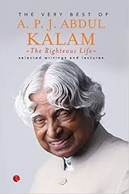 A prominent road in new delhi was renamed from aurangzeb road to dr apj abdul kalam road in august 2015. The Righteous Life The Very Best Of A P J Abdul Kalam Kalam A P J Abdul 9788129134561 Amazon Com Books