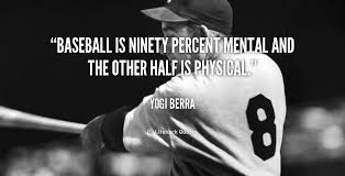 Baseball Is Ninety Percent Mental And The Other Half Is Physical Yogi Berra At Lifehack Quotesyog Baseball Inspirational Quotes Yogi Berra Yogi Berra Quotes