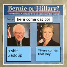 Bernie Or Hillary Dat Boi Know Your Meme