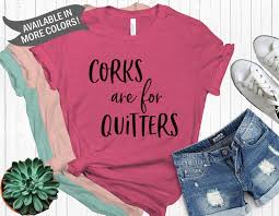 Corks Are For Quitters Shirt Wine Drinking Shirt Funny Etsy Brunch Shirts Wine Lover Shirts Wine Shirt Idea