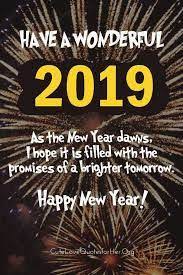 I wish you the courage and strength to overpower all the hurdles you may face. Happy New Year 2019 Quotes Happy New Year 2019 Quotes About New Year Happy New Year Quotes