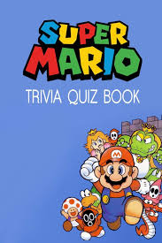 Many were content with the life they lived and items they had, while others were attempting to construct boats to. Super Mario Trivia Quiz Book The One With All The Questions Pelz Christopher 9798621389970 Amazon Com Books