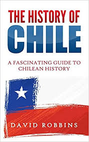 ¿qué productos puedo comprar en amazon desde chile? The History Of Chile A Fascinating Guide To Chilean History Amazon De Robbins David Fremdsprachige Bucher