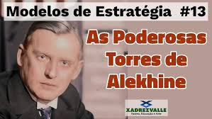 As Poderosas Torres de Alekhine