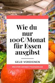 Mit Nur 100 Im Monat Fur Lebensmittel Ausgeben Geld Sparen Geld Geld Verdienen