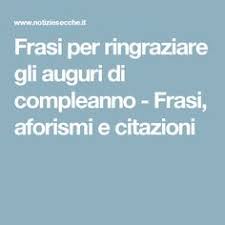Frasi Per Ringraziare Gli Auguri Di Compleanno Frasi Aforismi E Citazioni Auguri Di Compleanno Ringraziamenti Di Compleanno Ringraziamenti