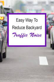 How To Reduce Traffic Noise In Your Backyard Bringing Back Peace 2021 Traffic Noise Backyard