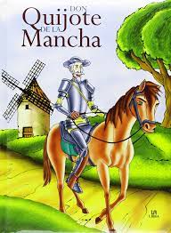 Dramaturgo, poeta y novelista español, autor de la novela el ingenioso hidalgo don quijote de la mancha, considerada como la primera novela moderna de la literatura universal. Cuento Del Quijote Dela Mancha Para Ninos Ninos Creativos