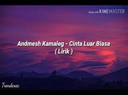 D hati yang setia e d e tulus padamu ohoo d e.huuu. Andmesh Kamaleg Cinta Luar Biasa Lyrics Youtube