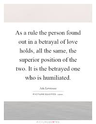 As A Rule The Person Found Out In A Betrayal Of Love Holds All Picture Quotes