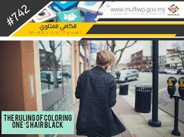 I saw some people using something to change the colour of their hair, making it black or red. Pejabat Mufti Wilayah Persekutuan Al Kafi 742 The Ruling Of Coloring One S Hair Black
