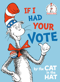 Cat in the hat pictures. If I Had Your Vote By The Cat In The Hat