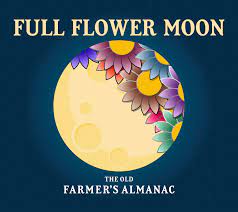 It's a 'supermoon,' the biggest and brightest full moon. Full Moon In May 2021 Flower Moon Supermoon And Eclipse The Old Farmer S Almanac