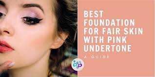 You'll receive email and feed. Top 12 Best Foundation For Fair Skin With Pink Undertones 2021