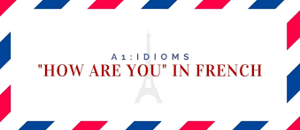 Find out other ways to say how are you? How Are You In French 10 Examples Quiz Language Atlas