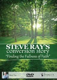 Finding the Fullness of Faith: Steve Ray's Conversion