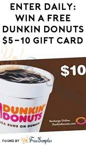 Dunkin' donuts llc, also known as dunkin, is an american multinational coffee and doughnut company, as well as a quick service restaurant. Enter Daily Win A Free Dunkin Donuts 5 10 Gift Card Yo Free Samples