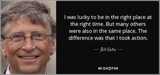 Bill Gates Quote I Was Lucky To Be In The Right Place At