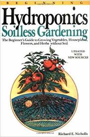 Some microgreen varieties like wheatgrass, kohlrabi, and kale grow well hydroponically and produce better crops compared to. Beginning Hydroponics Soilless Gardening A Beginner S Guide To Growing Vegetables House Plants Flowers And Herbs Without Soil Echocommunity Org